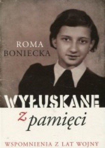 Wyłuskane z pamięci. Wspomnienia z lat wojny