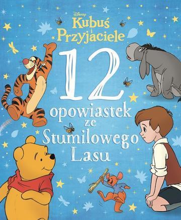 12 opowiastek ze Stumilowego Lasu. Kubuś i Przyjaciele