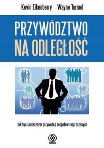 Przywództwo na odległość. Jak być skutecznym przywódcą zespołów rozproszonych