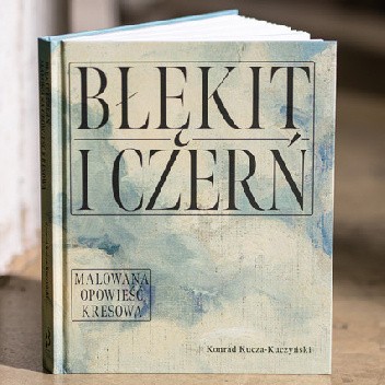 Błękit i czerń. Malowana opowieść kresowa