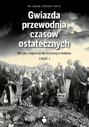 Gwiazda przewodnia czasów ostatecznych. Część I