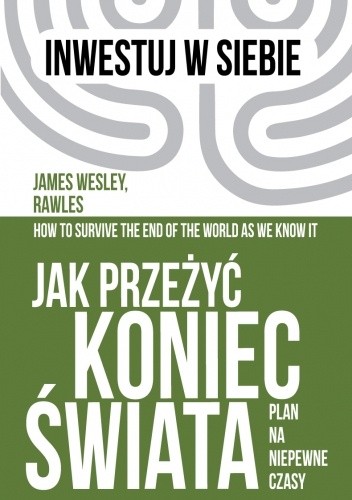 Jak przeżyć koniec świata. Plan na niepewne czasy.