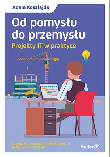 Od pomysłu do przemysłu. Projekty IT w praktyce