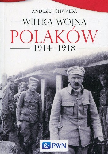 Wielka wojna Polaków 1914-1918