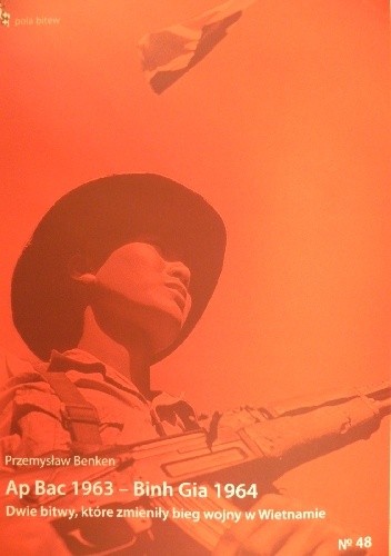 Ap Bac 1963 ? Binh Gia 1964. Dwie bitwy, które zmieniły bieg wojny w Wietnamie