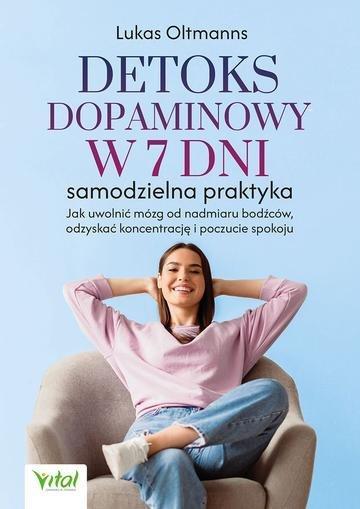 Okładka: Detoks dopaminowy w 7 dni samodzielna praktyka. Jak uwolnić mózg od nadmiaru bodźców, odzyskać koncentrację i poczucie spokoju