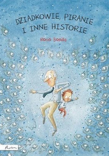 Dziadkowie, piranie i inne historie