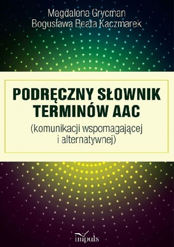 Podręczny Słownik terminów AAC (komunikacji wspomagającej i alternatywnej)