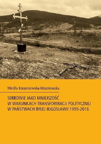 Serbowie jako mniejszość w warunkach transformacji politycznej w państwach byłej Jugosławii 1995-2016
