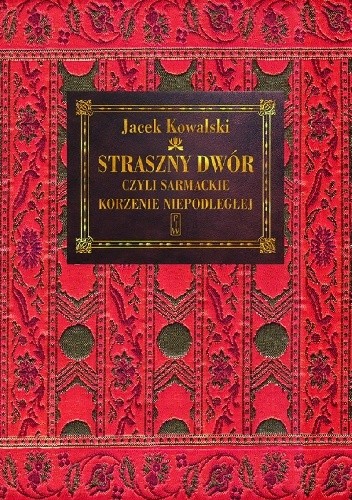 Straszny Dwór czyli sarmackie korzenie Niepodległej