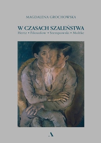 W czasach szaleństwa. Hertz, Fiłosofow, Stempowski, Moltke