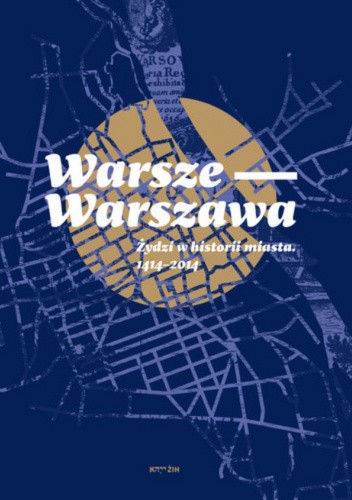 Warsze-Warszawa. Żydzi w historii miasta 1414?2014