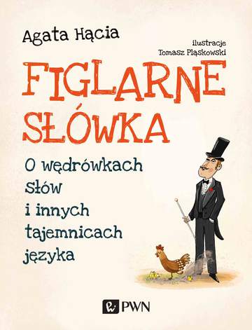 Figlarne słówka. O wędrówkach słów i innych tajemnicach języka