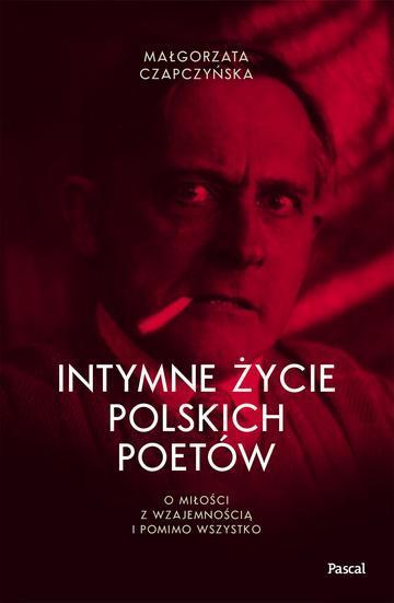 Intymne życie polskich poetów. O miłości z wzajemnością i pomimo wszystko