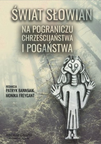 Świat Słowian na pograniczu chrześcijaństwa i pogaństwa
