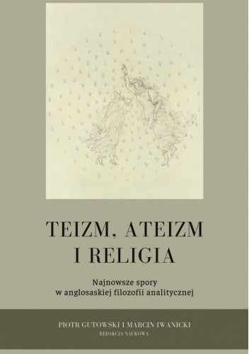 Teizm, ateizm, religia. Najnowsze spory w anglosaskiej filozofii analitycznej