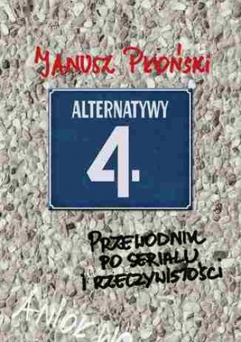 Alternatywy 4 Przewodnik po serialu i rzeczywistości Janusz Płoński