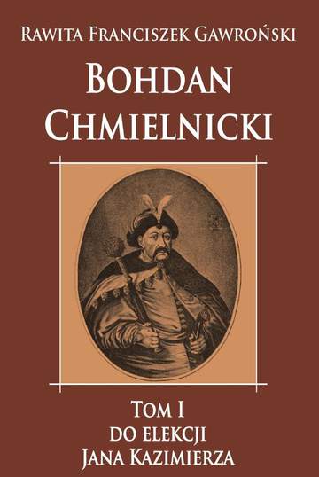 Bohdan Chmielnicki. Do elekcji Jana Kazimierza. Tom 1