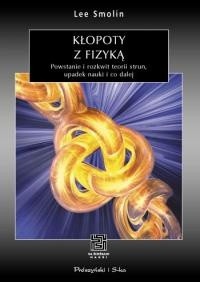 Kłopoty z fizyką. Powstanie i rozkwit teorii strun, upadek nauki i co dalej