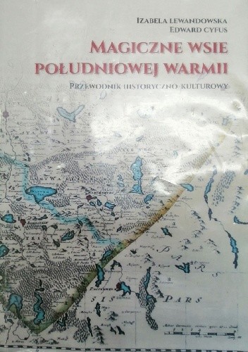 Magiczne wsie południowej Warmii. Przewodnik historyczno-kulturowy