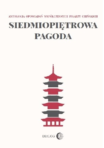 Siedmiopiętrowa pagoda. Antologia opowiadań współczesnych pisarzy chińskich