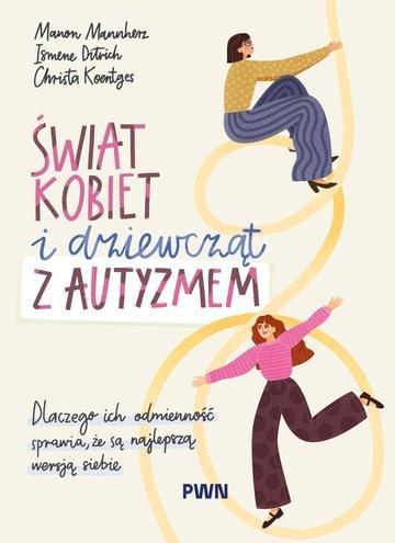 Okładka: Świat kobiet i dziewcząt z autyzmem. Dlaczego ich odmienność sprawia, że są najlepszą wersją siebie
