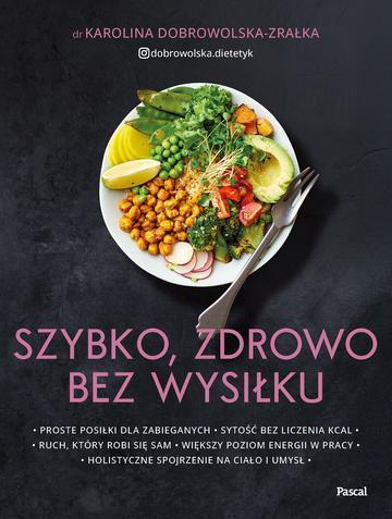 Szybko, zdrowo, bez wysiłku. Proste posiłki dla zabieganych