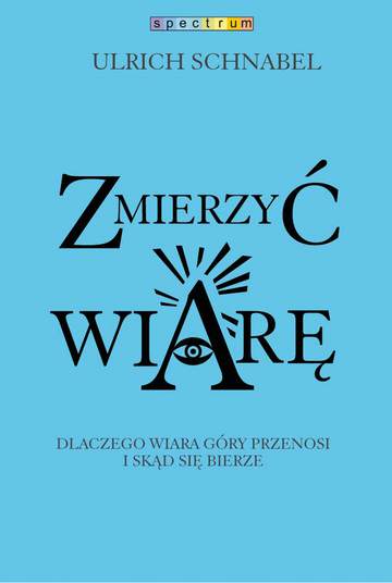 Zmierzyć wiarę dlaczego wiara przenosi góry i skąd się bierze