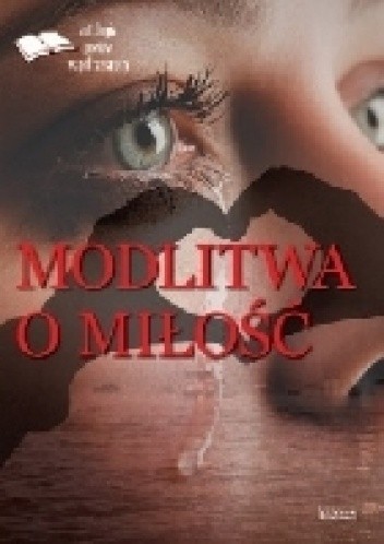Modlitwa o miłość - antologia poetów współczesnych