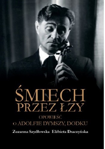 Śmiech przez łzy. Opowieść o Adolfie Dymszy, Dodku