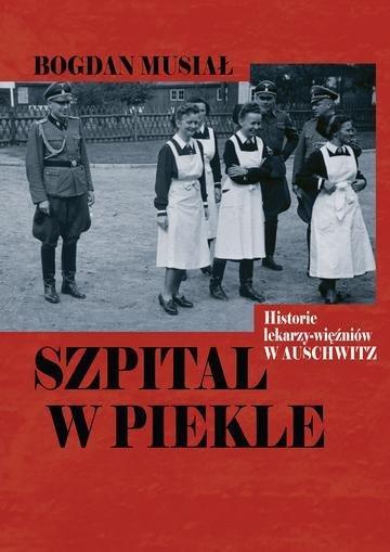 Okładka: Szpital w piekle. Historia lekarzy-więźniów w Auschwitz