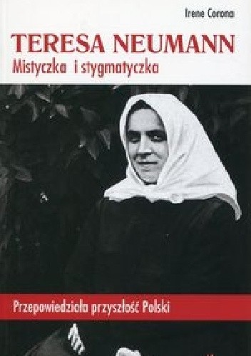 Teresa Neumann. Mistyczka i stygmatyczka