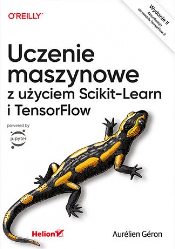 Uczenie maszynowe z użyciem Scikit-Learn i TensorFlow. Wydanie II