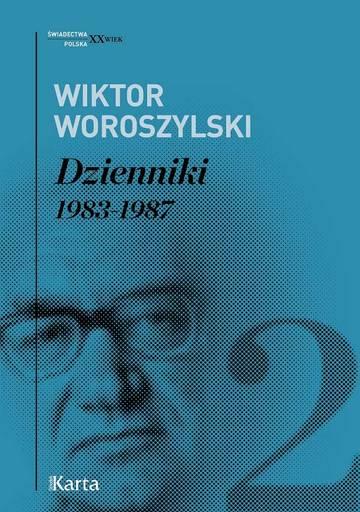 Wiktor Woroszylski. Dzienniki 1983-1987 Tom 2