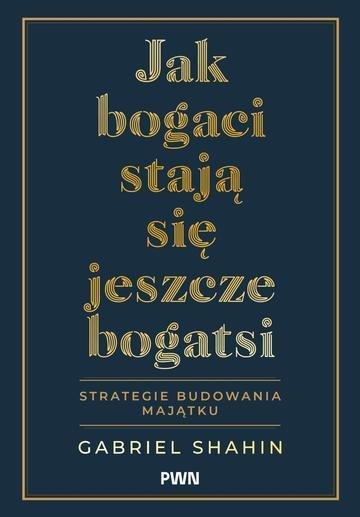 Okładka: Jak bogaci stają się jeszcze bogatsi. Strategie budowania majątku