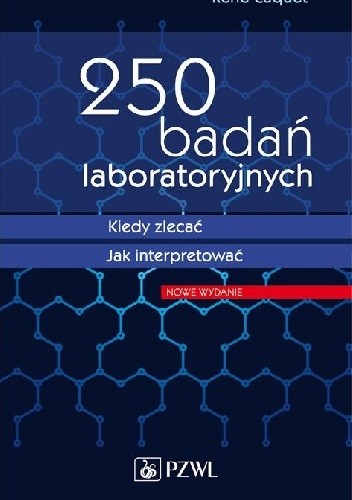 250 badań laboratoryjnych. Kiedy zlecać. Jak interpretować. Wydanie 3