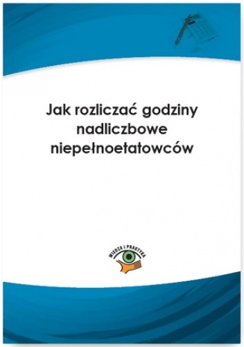 Jak rozliczać godziny nadliczbowe niepełnoetatowców