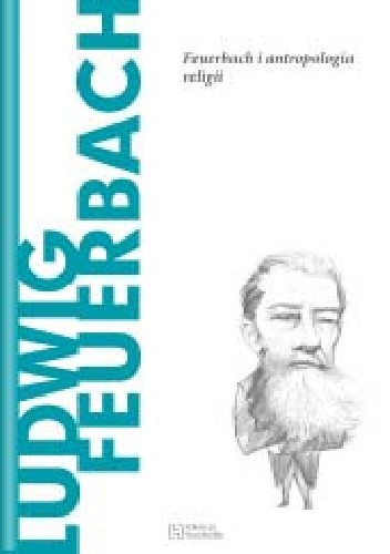 Ludwig Feuerbach. Feuerbach i antropologia religii