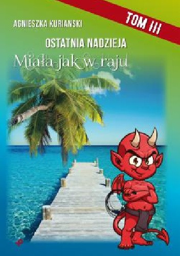Ostatnia nadzieja. Tom III. Miała jak w raju