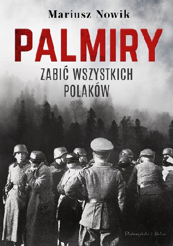Palmiry. Zabić wszystkich Polaków