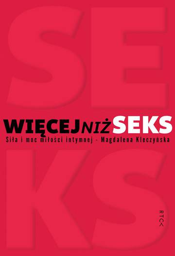 Więcej niż seks. Siła i moc miłości intymnej