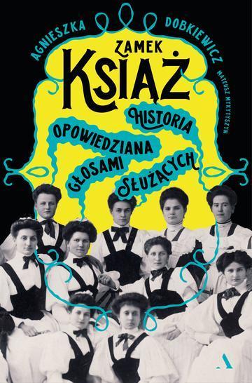 Zamek Książ. Historia opowiedziana głosami służących