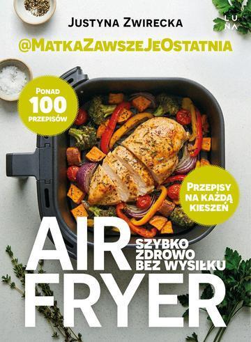 Air fryer. Szybko, zdrowo, bez wysiłku