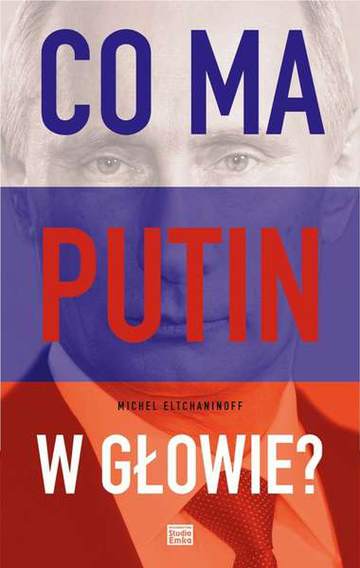 Co ma putin w głowie