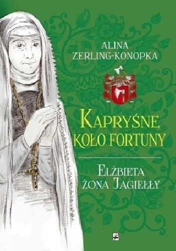 Kapryśne koło fortuny. Elżbieta żona Jagiełły