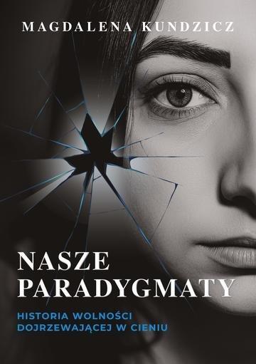 Okładka: Nasze paradygmaty. Historia wolności dojrzewającej w cieniu