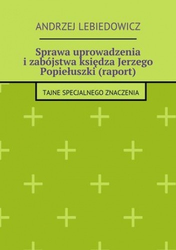 Sprawa uprowadzenia i zabójstwa księdza Jerzego Popiełuszki (raport)