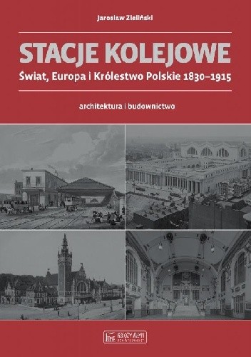 Stacje kolejowe. Świat, Europa i Królestwo Polskie 1830-1915