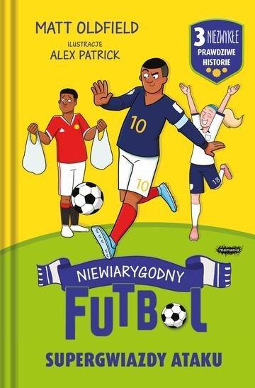 Okładka: Supergwiazdy ataku. Niewiarygodny futbol