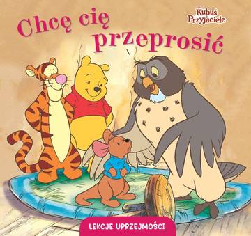 Chcę cię przeprosić. Kubuś i Przyjaciele. Lekcje uprzejmości
